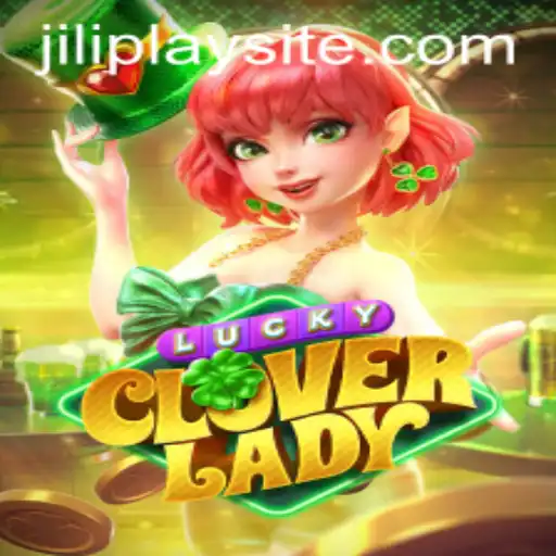 Exploring the Exciting World of LuckyCloverLady by JILIPlAY